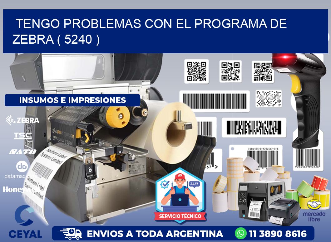 TENGO PROBLEMAS CON EL PROGRAMA DE ZEBRA ( 5240 )