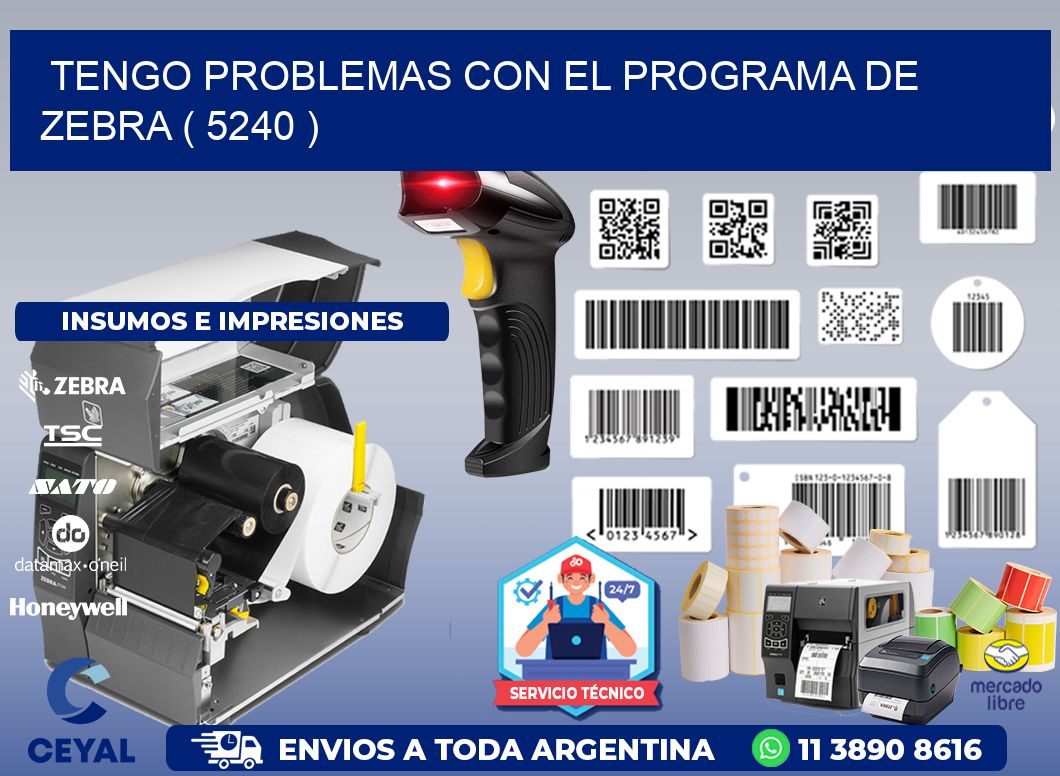 TENGO PROBLEMAS CON EL PROGRAMA DE ZEBRA ( 5240 )