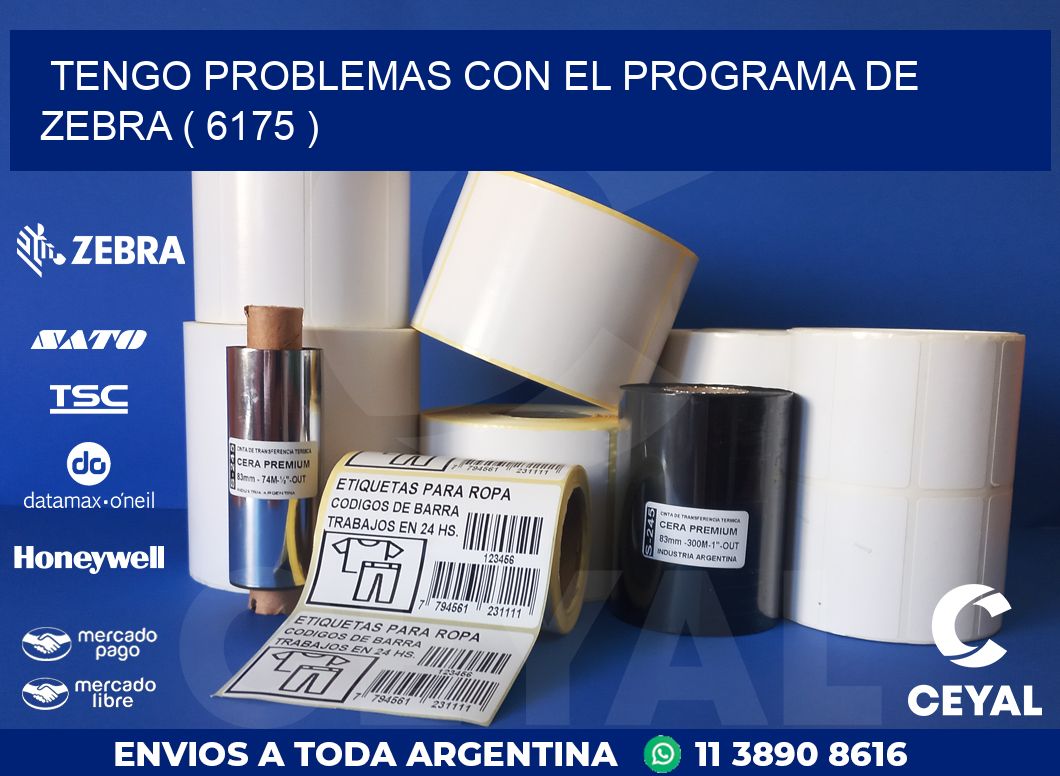 TENGO PROBLEMAS CON EL PROGRAMA DE ZEBRA ( 6175 )