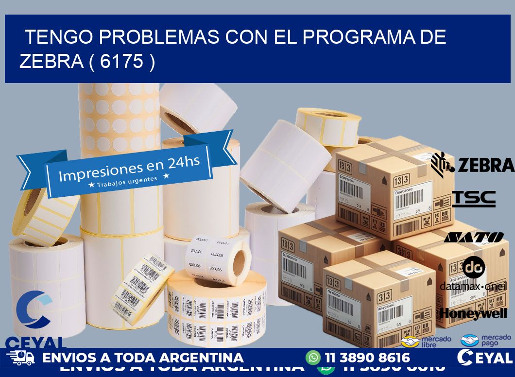 TENGO PROBLEMAS CON EL PROGRAMA DE ZEBRA ( 6175 )