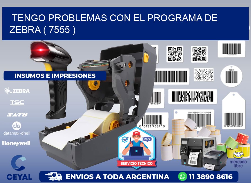 TENGO PROBLEMAS CON EL PROGRAMA DE ZEBRA ( 7555 )