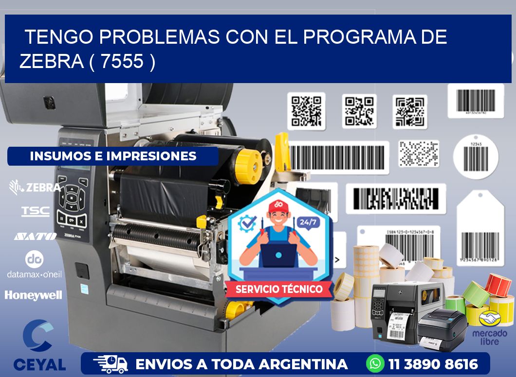 TENGO PROBLEMAS CON EL PROGRAMA DE ZEBRA ( 7555 )