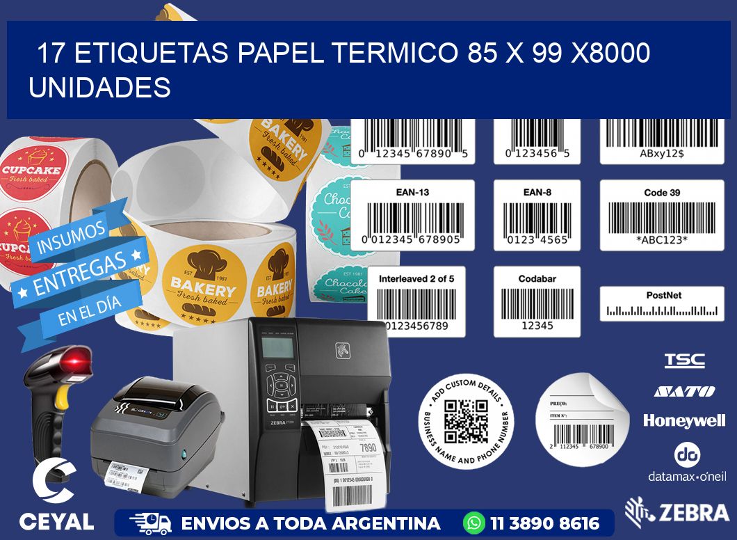 17 ETIQUETAS PAPEL TERMICO 85 x 99 X8000 UNIDADES