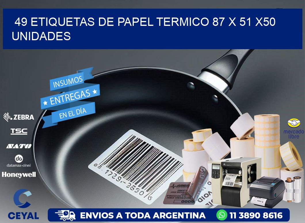 49 ETIQUETAS DE PAPEL TERMICO 87 x 51 x50 UNIDADES