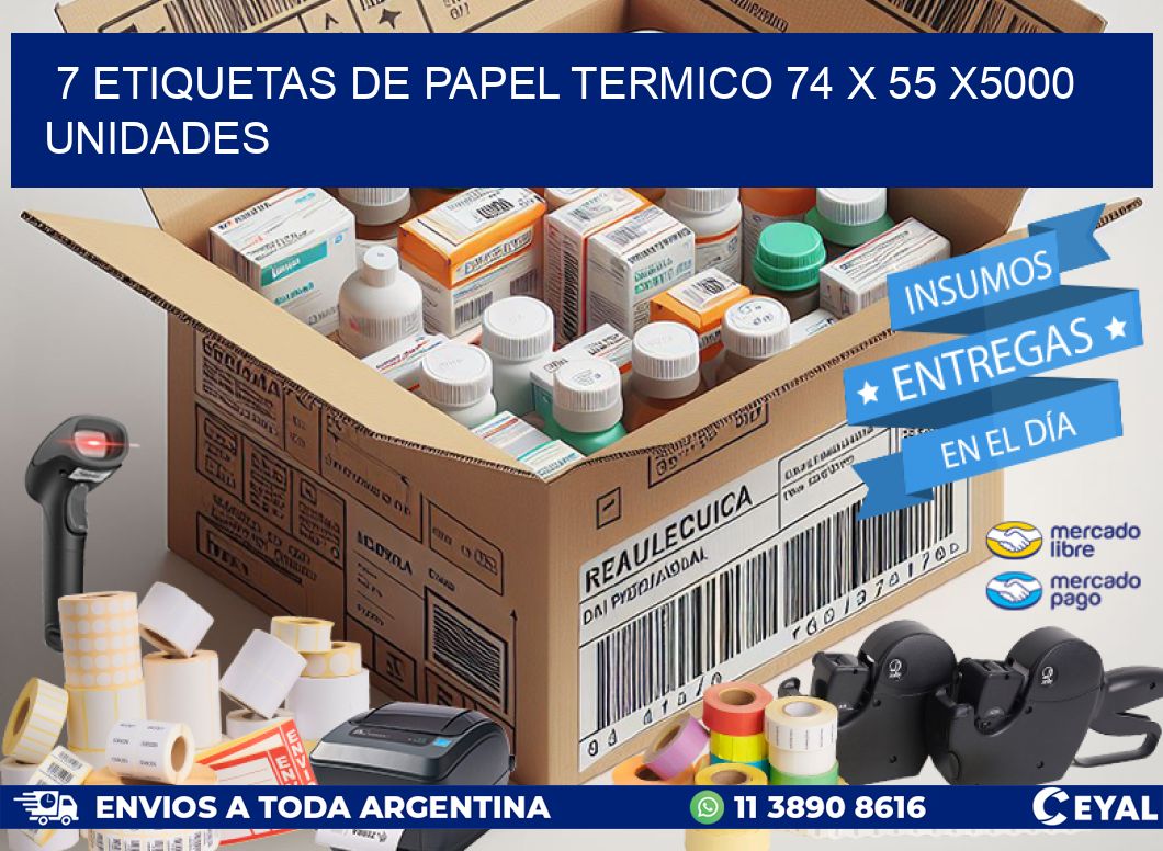 7 ETIQUETAS DE PAPEL TERMICO 74 x 55 X5000 UNIDADES