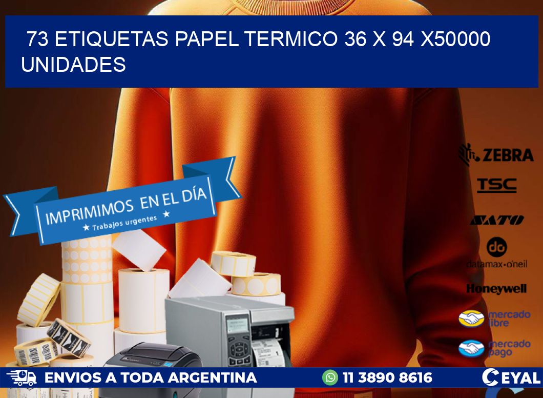 73 ETIQUETAS PAPEL TERMICO 36 x 94 X50000 UNIDADES