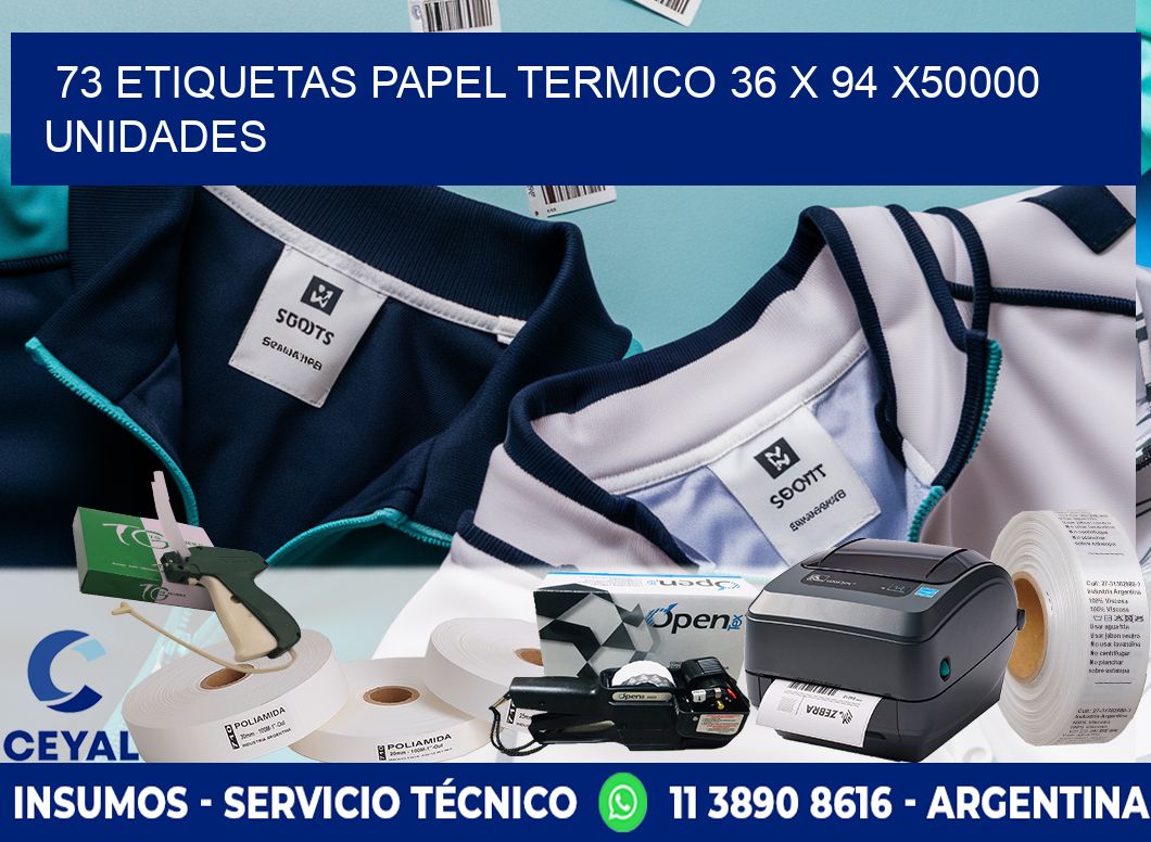 73 ETIQUETAS PAPEL TERMICO 36 x 94 X50000 UNIDADES