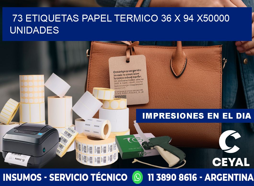 73 ETIQUETAS PAPEL TERMICO 36 x 94 X50000 UNIDADES