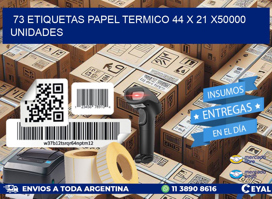 73 ETIQUETAS PAPEL TERMICO 44 x 21 X50000 UNIDADES