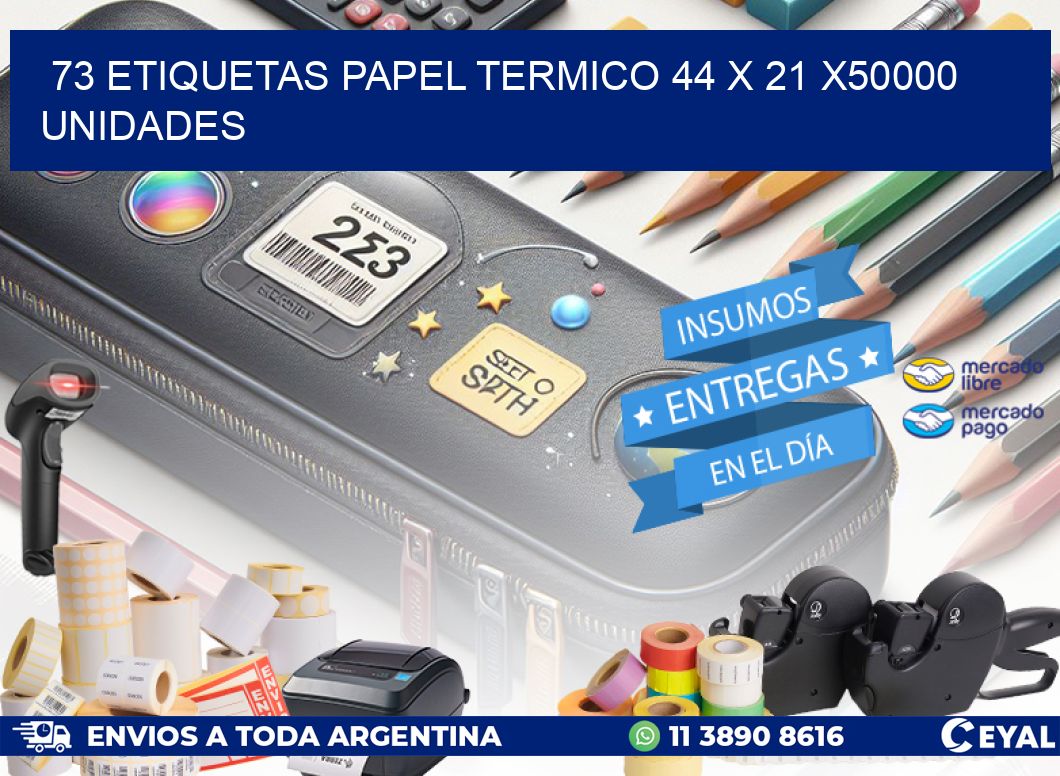 73 ETIQUETAS PAPEL TERMICO 44 x 21 X50000 UNIDADES