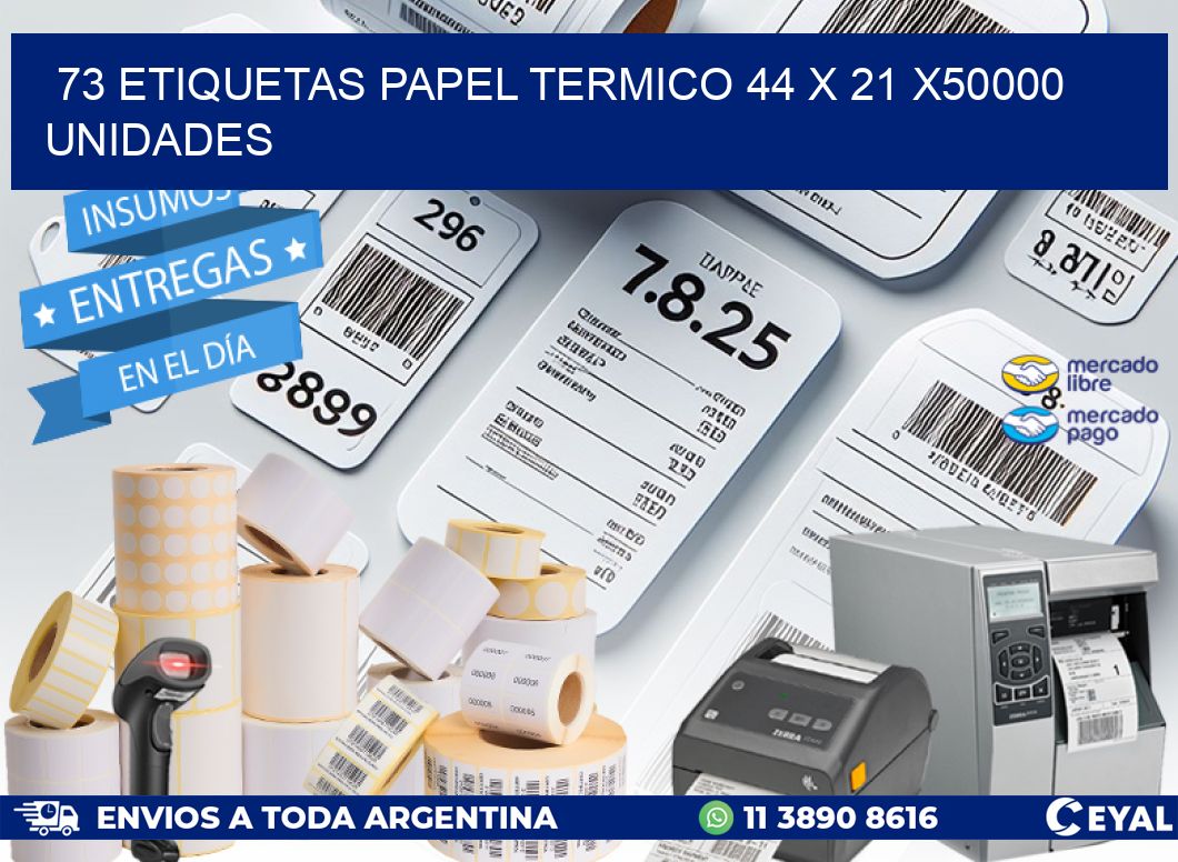 73 ETIQUETAS PAPEL TERMICO 44 x 21 X50000 UNIDADES