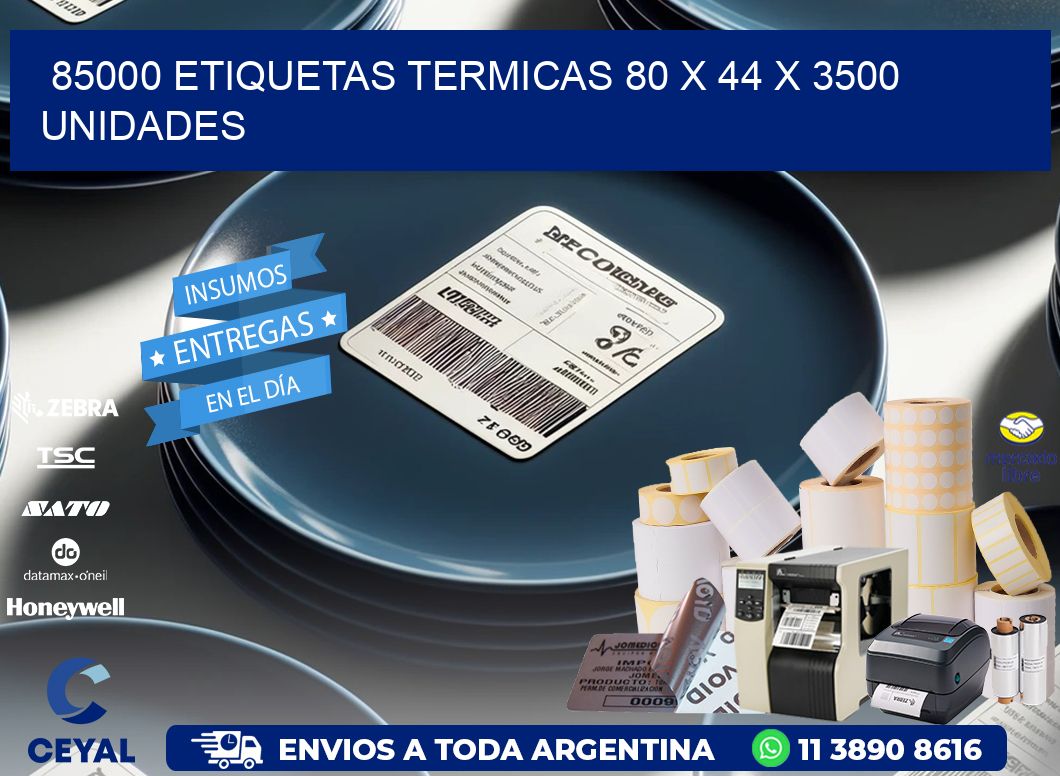 85000 ETIQUETAS TERMICAS 80 x 44 X 3500 UNIDADES